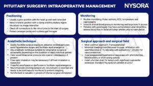 pituitary surgery, supine, clamp, circuit, pressure points, cerebral perfusion, hypertensive surges, rapid emergence, intracranial pressure, fiber-optic intubation, propofol, sevoflurane, desflurane, atracurium, vecuronium, remifentanil, oximetry, ECG, capnography, invasive arterial blood pressure, acromegaly, radial , ulnar artery, transsphenoidal, xylometazoline, lidocaine, epinephrine, phentolamine, beta-blockers, opioids, lumbar drain